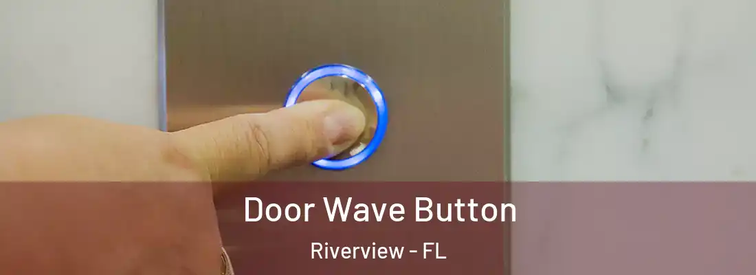 Door Wave Button Riverview - FL